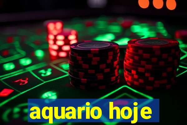 aquario hoje